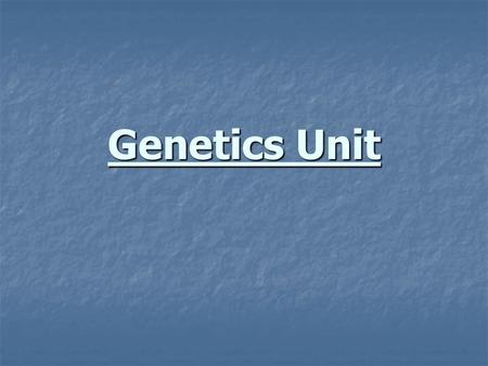 Genetics Unit. Genetics = the field of biology devoted to understanding how characteristics are transmitted from parents to offspring Heredity = the transmission.