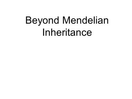 Beyond Mendelian Inheritance INCOMPLETE DOMINANCE -NEITHER ALLELE IS COMPLETELY DOMINANT OVER THE OTHER -THE HETEROZYGOUS PHENOTYPE IS A BLENDING OF.