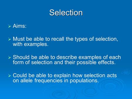 Selection   Aims:   Must be able to recall the types of selection, with examples.   Should be able to describe examples of each form of selection.