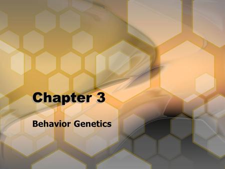 Chapter 3 Behavior Genetics. The Human Genome Genetic Roadmap Entire genetic code of the human species.