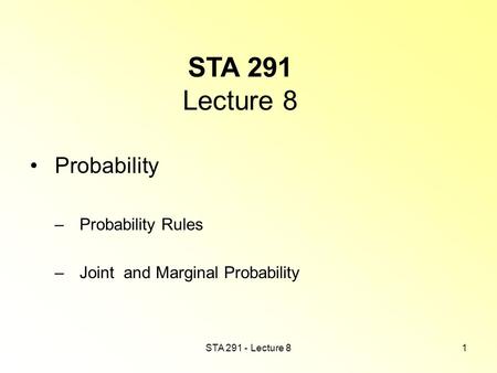 STA 291 - Lecture 81 STA 291 Lecture 8 Probability – Probability Rules – Joint and Marginal Probability.