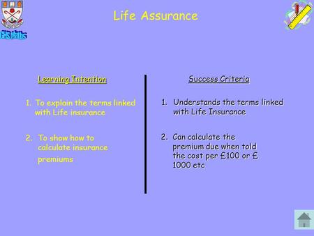 Life Assurance Learning Intention Success Criteria 1.Understands the terms linked with Life Insurance 1.To explain the terms linked with Life insurance.