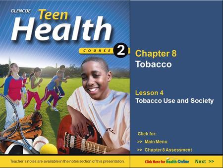 Chapter 8 Tobacco Lesson 4 Tobacco Use and Society Next >> Click for: Teacher’s notes are available in the notes section of this presentation. >> Main.