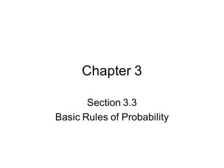 Chapter 3 Section 3.3 Basic Rules of Probability.