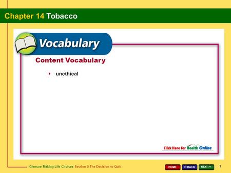 Glencoe Making Life Choices Section 5 The Decision to Quit Chapter 14 Tobacco 1 > HOME Content Vocabulary unethical.