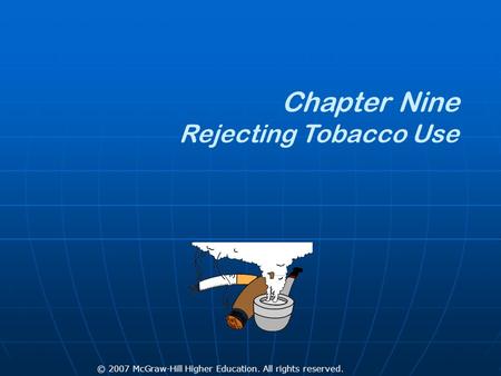 © 2007 McGraw-Hill Higher Education. All rights reserved. Chapter Nine Rejecting Tobacco Use.