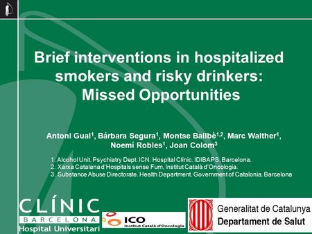 Brief interventions in hospitalized smokers and risky drinkers: Missed Opportunities Antoni Gual 1, Bárbara Segura 1, Montse Ballbè 1,2, Marc Walther 1,