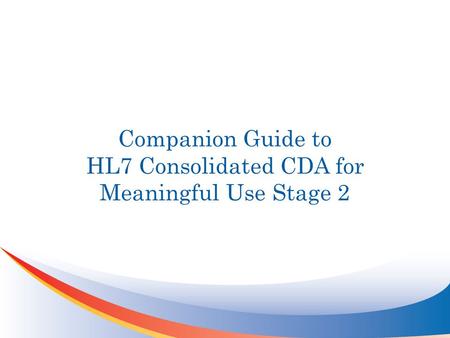 Companion Guide to HL7 Consolidated CDA for Meaningful Use Stage 2