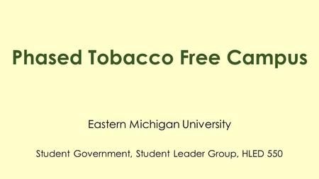 Phased Tobacco Free Campus Eastern Michigan University Student Government, Student Leader Group, HLED 550.
