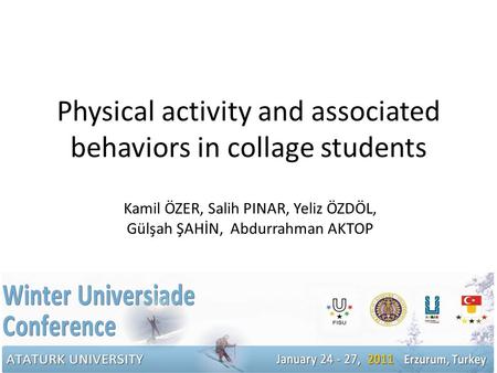 Physical activity and associated behaviors in collage students Kamil ÖZER, Salih PINAR, Yeliz ÖZDÖL, Gülşah ŞAHİN, Abdurrahman AKTOP 1.