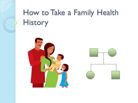How to Take a Family Health History. What is a genetic disease?