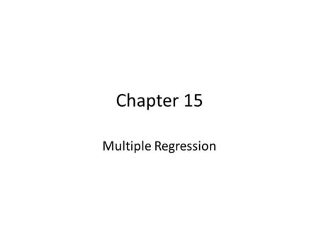 Chapter 15 Multiple Regression. Regression Multiple Regression Model y =  0 +  1 x 1 +  2 x 2 + … +  p x p +  Multiple Regression Equation y = 