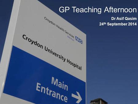 GP Teaching Afternoon Dr Asif Qasim 24 th September 2014.