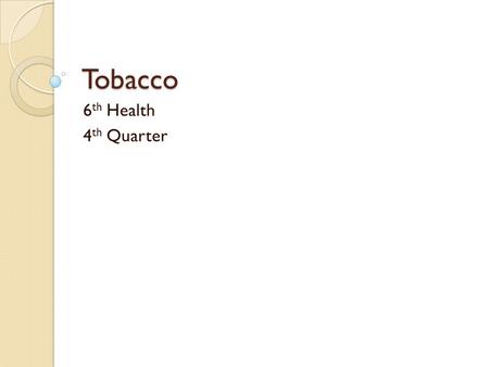 Tobacco 6th Health 4th Quarter.