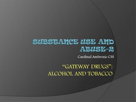 Cardinal Ambrozic CSS “GATEWAY DRUGS”: ALCOHOL AND TOBACCO.