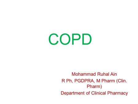 COPD Mohammad Ruhal Ain R Ph, PGDPRA, M Pharm (Clin. Pharm)