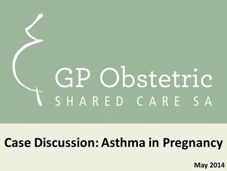 May 2014 Case Discussion: Asthma in Pregnancy. Consider Jane… Jane 23 yo child care worker Presents 10/40 pregnant unplanned pregnancy G1 P0EDC 23 September.