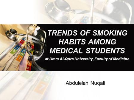 TRENDS OF SMOKING HABITS AMONG MEDICAL STUDENTS at Umm Al-Qura University, Faculty of Medicine Abdulelah Nuqali.