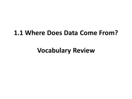 1.1 Where Does Data Come From? Vocabulary Review.