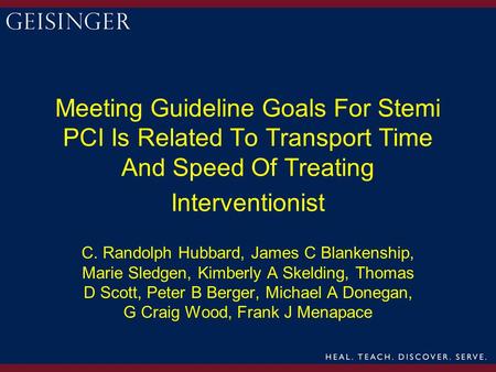 Meeting Guideline Goals For Stemi PCI Is Related To Transport Time And Speed Of Treating Interventionist C. Randolph Hubbard, James C Blankenship, Marie.