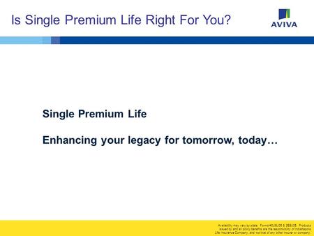 Is Single Premium Life Right For You? Availability may vary by state. Forms #3UBJ05 & 3EBJ05. Products issued by and all policy benefits are the responsibility.