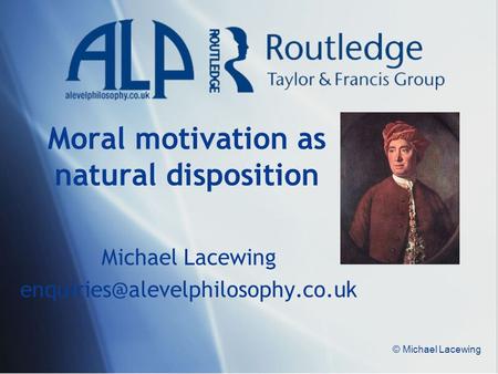 © Michael Lacewing Moral motivation as natural disposition Michael Lacewing