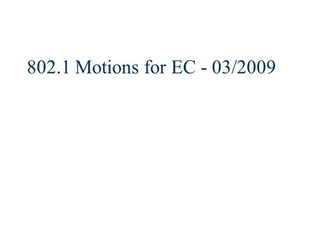 802.1 Motions for EC - 03/2009. Motion n Forward draft PAR for 802.3bd Amendment: MAC Control Frame for Priority-based Flow Control to the EC for approval.