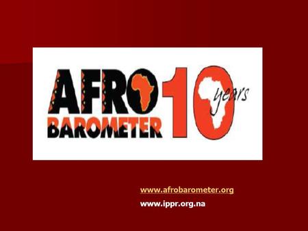 Www.afrobarometer.org www.ippr.org.na. National Opinion Surveys: When and Where In “reforming” African countries (generally, multi party regimes that.