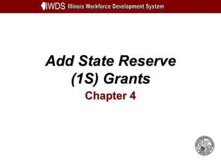 Add State Reserve (1S) Grants Chapter 4. Add State Reserve (1S) Grants 4-2 Objectives Understand How to Add a State Reserve (1S) Grant Enter Grant Plan.