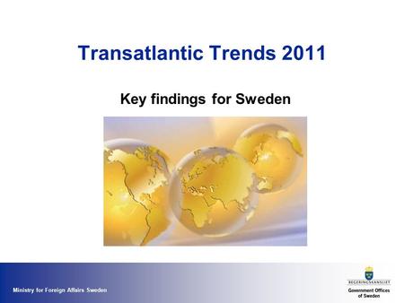 Ministry for Foreign Affairs Sweden Transatlantic Trends 2011 Key findings for Sweden.