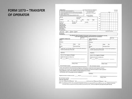 FORM 1073 – TRANSFER OF OPERATOR. This presentation will assist you in the completion of the Form 1073. The transfer of operator. Date of Last Revision:
