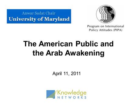 The American Public and the Arab Awakening April 11, 2011.