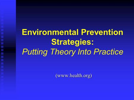 Environmental Prevention Strategies: Putting Theory Into Practice (www.health.org)