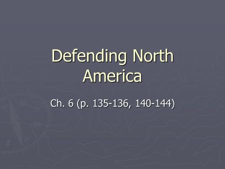 Defending North America Ch. 6 (p. 135-136, 140-144)
