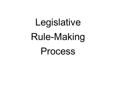 Legislative Rule-Making Process. Three Different Processes Higher Education 29A-3A-1 et seq State Board of Education 29A-3B-1 et seq All other state agencies.