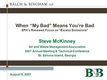 When “My Bad” Means You’re Bad EPA’s Renewed Focus on “Excess Emissions” Steve McKinney Air and Waste Management Association 2007 Annual Meeting & Technical.
