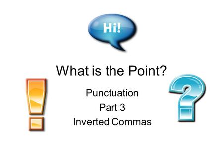 What is the Point? Punctuation Part 3 Inverted Commas.