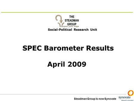 Steadman Group is now Synovate Social-Political Research Unit SPEC Barometer Results April 2009.