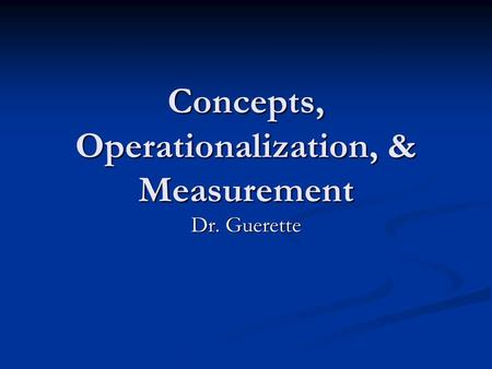 Concepts, Operationalization, & Measurement
