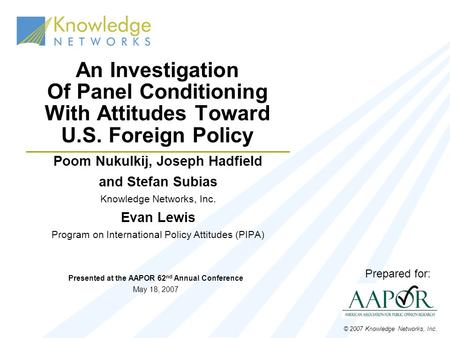 Poom Nukulkij, Joseph Hadfield and Stefan Subias Knowledge Networks, Inc. Evan Lewis Program on International Policy Attitudes (PIPA) An Investigation.