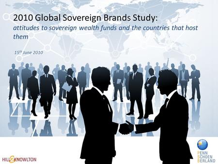 2010 Global Sovereign Brands Study: attitudes to sovereign wealth funds and the countries that host them 15 th June 2010.