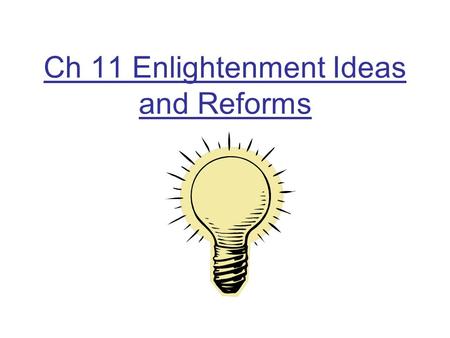 Ch 11 Enlightenment Ideas and Reforms. Two Views on Government 1) Hobbes- Conflict is a part of human nature War of everyone v. everyone without government.