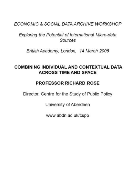 ECONOMIC & SOCIAL DATA ARCHIVE WORKSHOP Exploring the Potential of International Micro-data Sources British Academy, London, 14 March 2006 COMBINING INDIVIDUAL.