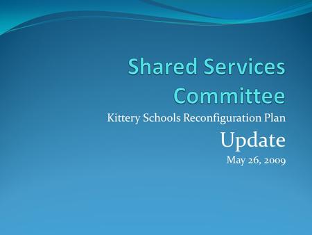 Kittery Schools Reconfiguration Plan Update May 26, 2009.