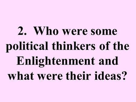 2. Who were some political thinkers of the Enlightenment and what were their ideas?