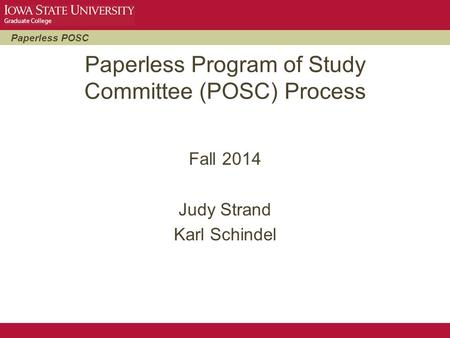 Paperless POSC Paperless Program of Study Committee (POSC) Process Fall 2014 Judy Strand Karl Schindel.