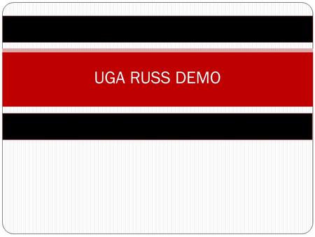 UGA RUSS DEMO. Access the RUSS site (russhelp.uga.edu)