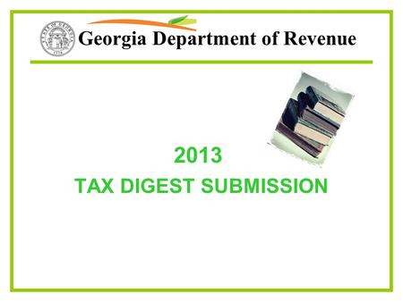 Georgia Department of Revenue 2013 TAX DIGEST SUBMISSION.