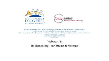 Media Webinars for Ohio’s Strategic Prevention Framework Communities Funding provided by: Ohio Department of Mental Health & Addiction Services Presented.