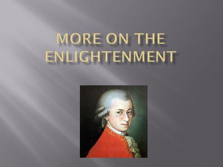  Identify why ideas were censored during the Enlightenment.  Discuss the importance of salons during the Enlightenment.  Analyze the Enlightenment’s.